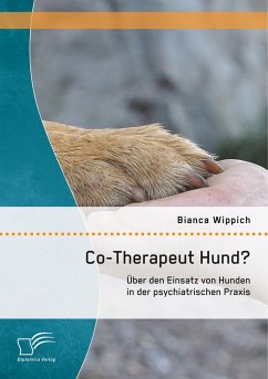 Co-Therapeut Hund? Über den Einsatz von Hunden in der psychiatrischen Praxis - Wippich, Bianca