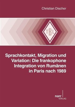 Sprachkontakt, Migration und Variation: Die frankophone Integration von Rumänien in Paris nach 1989 - Discher, Christian