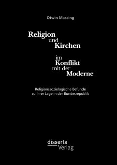 Religion und Kirchen im Konflikt mit der Moderne: Religionssoziologische Befunde zu ihrer Lage in der Bundesrepublik - Massing, Otwin