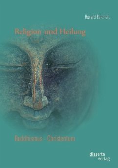 Religion und Heilung: Buddhismus - Christentum - Reichelt, Harald