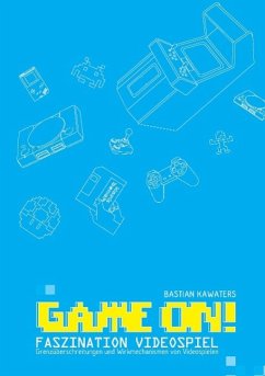 Game ON! Faszination Videospiel: Grenzüberschreitungen und Wirkmechanismen von Videospielen - Kawaters, Bastian