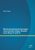 Mindestkapitalanforderungen international tätiger Banken nach Basel II und III