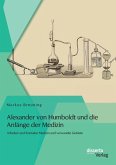 Alexander von Humboldt und die Anfänge der Medizin: Arbeiten und Kontakte Medizin und verwandte Gebiete