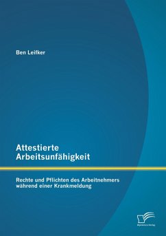 Attestierte Arbeitsunfähigkeit: Rechte und Pflichten des Arbeitnehmers während einer Krankmeldung - Leifker, Ben