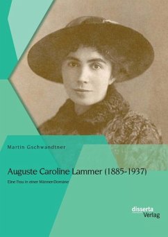 Auguste Caroline Lammer (1885-1937): Eine Frau in einer Männer-Domäne - Gschwandtner, Martin