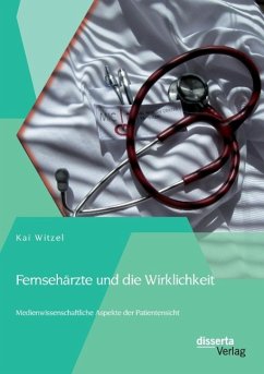 Fernsehärzte und die Wirklichkeit - Medienwissenschaftliche Aspekte der Patientensicht - Witzel, Kai