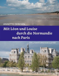 Mit Léon und Louise durch die Normandie nach Paris - Ein Literaturreisebegleiter (eBook, ePUB)