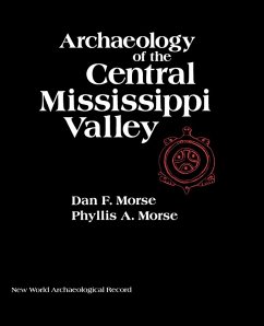 Archaeology of the Central Mississippi Valley (eBook, PDF) - Morse, Dan F.; Morse, Phyllis A.