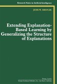 Extending Explanation-Based Learning by Generalizing the Structure of Explanations (eBook, PDF) Extending Explanation-Based Learning by Generalizing the Structure of Explanations (eBook, PDF)