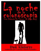 La Noche De La Colonoscopia - Una Historia De Terror (O Algo Asi) (eBook, ePUB) La Noche De La Colonoscopia - Una Historia De Terror (O Algo Asi) (eBook, ePUB)
