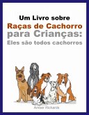 Um Livro sobre Raças de Cachorro para Crianças: Eles são todos cachorros (eBook, ePUB)