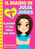 Il diario di Julia Jones - Libro 1: Il giorno peggiore della mia vita! (eBook, ePUB)