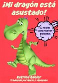 !Mi dragon esta asustado! - 12 relatos para resolver problemas Problemas y miedos de los ninos (eBook, ePUB)