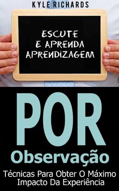 Aprendizagem por Observação - Técnicas para Obter o Máximo Impacto da Experiência (eBook, ePUB) Cover Aprendizagem por Observação - Técnicas para Obter o Máximo Impacto da Experiência (eBook, ePUB)