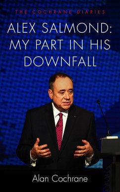 Alex Salmond: My Part in His Downfall (eBook, ePUB) - Cochrane, Alan