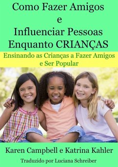 Como Fazer Amigos e Influenciar Pessoas Enquanto Criancas (eBook, ePUB) - Campbell, Karen