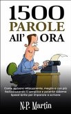 1500 Parole All'ora: Come Scrivere Velocemente, Meglio E Con Più Facilità (eBook, ePUB)