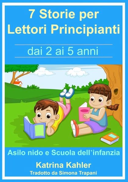 7 Storie per Leggere Lettori Principianti - dai 2 ai 5 anni (eBook, ePUB) 7 Storie per Leggere Lettori Principianti - dai 2 ai 5 anni (eBook, ePUB)