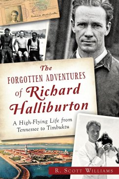 Forgotten Adventures of Richard Halliburton: A High-Flying Life from Tennessee to Timbuktu (eBook, ePUB) - Williams, R. Scott