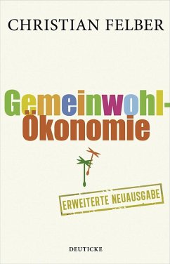 Die Gemeinwohl-Ökonomie (eBook, ePUB) - Felber, Christian