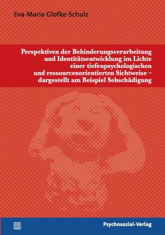 Perspektiven der Behinderungsverarbeitung und Identitätsentwicklung im Lichte einer tiefenpsychologischen und ressourcenorientierten Sichtweise - dargestellt am Beispiel Sehschädigung (eBook, PDF) - Glofke-Schulz, Eva-Maria