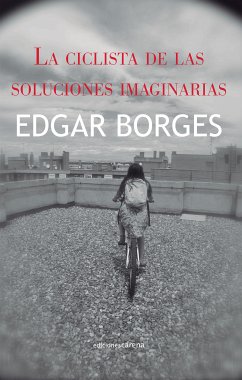 La ciclista de las soluciones imaginarias (eBook, ePUB) - Borges, Edgar