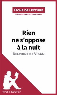 Rien ne s'oppose à la nuit de Delphine de Vigan (Fiche de lecture) (eBook, ePUB) - lePetitLitteraire; Pinaud, Elena