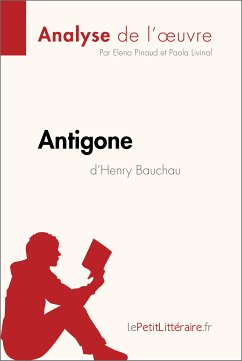 Antigone d'Henry Bauchau (Analyse de l'oeuvre) (eBook, ePUB) - Lepetitlitteraire; Pinaud, Elena; Livinal, Paola