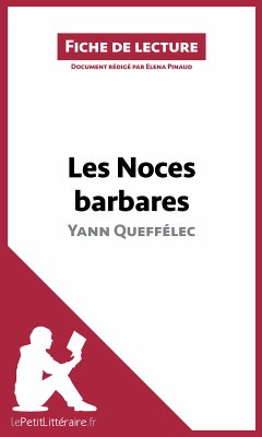 Les Noces barbares de Yann Queffélec (Fiche de lecture) (eBook, ePUB) - Lepetitlitteraire; Pinaud, Elena