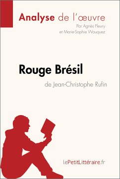 Rouge Brésil de Jean-Christophe Rufin (Analyse de l'œuvre) (eBook, ePUB) - lePetitLitteraire; Fleury, Agnès; Wauquez, Marie-Sophie