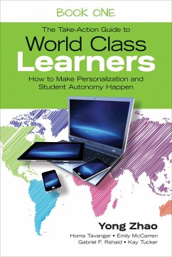 The Take-Action Guide to World Class Learners Book 1 - Zhao, Yong; Tavangar, Homa S; McCarren, Emily E; Rshaid, Gabriel F; Tucker, Kay F