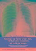 The Unofficial Guide to Radiology: 100 Practice Chest X Rays with Full Colour Annotations and Full X Ray Reports
