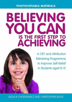 Believing You Can Is the First Step to Achieving: A CBT and Attribution Retraining Programme to Improve Self-Belief in Students Aged 8-12 - Boyle, Christopher; Chodkiewicz, Alicia