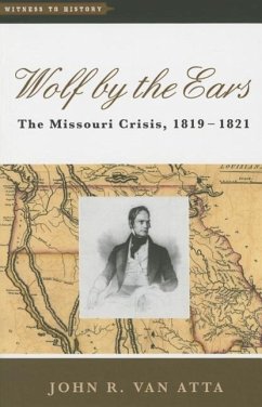 Wolf by the Ears: The Missouri Crisis, 1819-1821 - Atta, John R. van