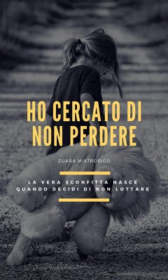 Ho cercato di non perdere (eBook, ePUB) - Mistrorigo, Zuara