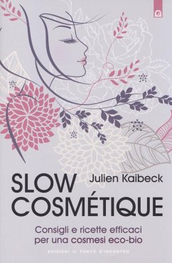 Slow cosmétique. Consigli e ricette efficaci per una cosmesi eco-bio - Kaibeck, Julien