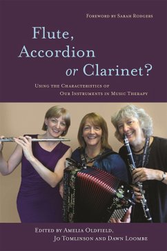 Flute, Accordion or Clarinet?: Using the Characteristics of Our Instruments in Music Therapy - Loombe, Dawn; Tomlinson, Jo; Oldfield, Amelia
