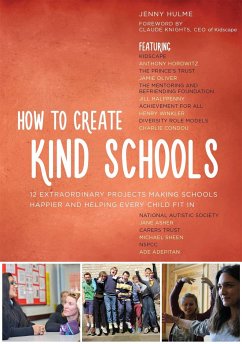 How to Create Kind Schools: 12 Extraordinary Projects Making Schools Happier and Helping Every Child Fit in - Hulme, Jenny