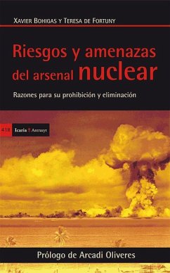 Riesgos y amenazas del arsenal nuclear : razones para su prohibición y eliminación - Bohigas I Janoher, Xavier; Fortuny Puig-Cisa, Teresa de