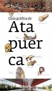 Guía gráfica de Atapuerca - Díez Fernández-Lomana, Juan Carlos . . . [et al.