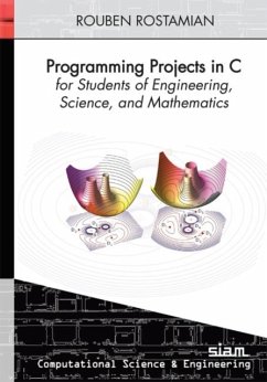 Programming Projects in C for Students of Engineering, Science, and Mathematics - Rostamian, Rouben (University of Maryland, Baltimore County)