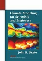 Climate Modeling for Scientists and Engineers - Drake, John B