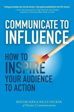 Communicate to Influence: How to Inspire Your Audience to Action - Decker, Ben; Decker, Kelly