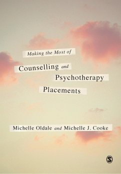 Making the Most of Counselling & Psychotherapy Placements - Oldale, Michelle; Cooke, Michelle J.