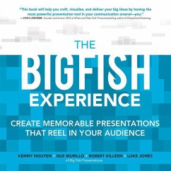 The Big Fish Experience: Create Memorable Presentations That Reel in Your Audience - Nguyen, Kenny H.; Murillo, Gus; Killeen, Robert