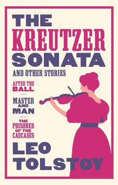 The Kreutzer Sonata and Other Stories: New Translation - Tolstoy, Leo