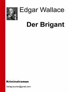 Der Brigant (eBook, ePUB) - Wallace, Edgar; Wallace, Edgar; Wallace, Edgar; Wallace, Edgar