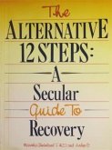 Alternative 12 Steps: A Secular Guide To Recovery (eBook, ePUB)