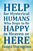 Help for Hysterical Humans Who Hope to Be Happy in Heaven or Here (eBook, ePUB)