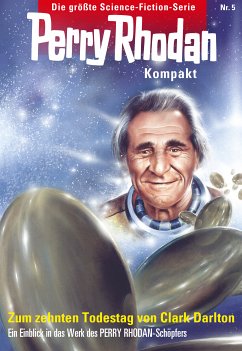 Zum 10. Todestag von Clark Darlton / Perry Rhodan - Kompakt Bd.5 (eBook, ePUB) - Darlton, Clark